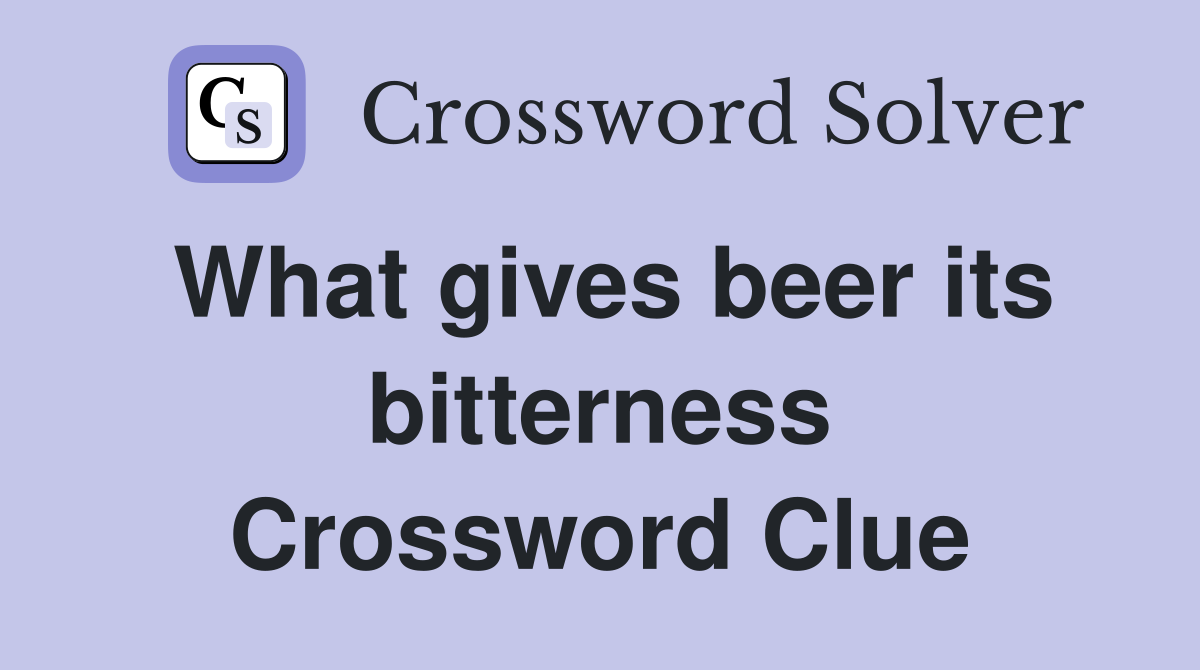 what-gives-beer-its-bitterness-crossword-clue-answers-crossword-solver